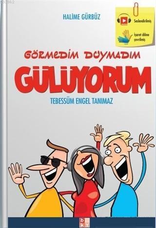 Görmedim Duymadım Gülüyorum; Tebessüm Engel Tanımaz