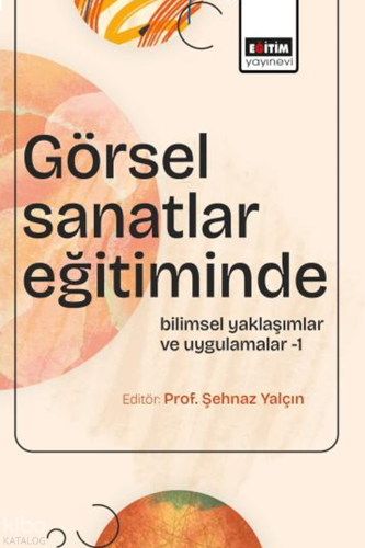 Görsel Sanatlar Eğitiminde Bilimsel Yaklaşımlar ve Uygulamalar-1