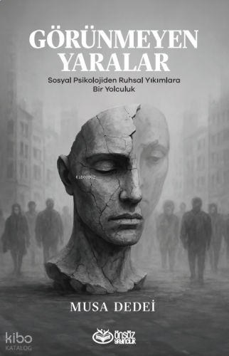 Görünmeyen Yaralar;Sosyal Psikolojiden Ruhsal Yıkımlara Bir Yolculuk