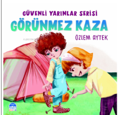 Görünmez Kaza;Güvenli Yarınlar Serisi