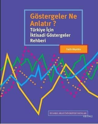 Göstergeler Ne Anlatır?; Türkiye İçin İktisadi Göstergeler Rehberi