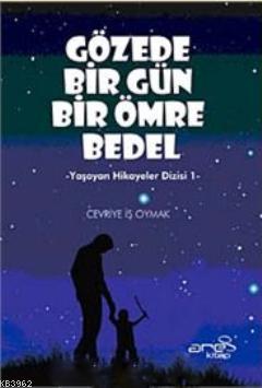 Gözede Bir Gün Bir Ömre Bedel; Yaşayan Hikayeler Dizisi 1