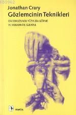 Gözlemcinin Teknikleri; On Dokuzuncu Yüzyılda Görme ve Modernite