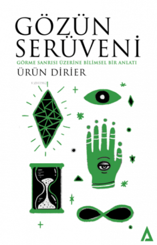 Gözün Serüveni;Görme Sanrısı Üzerine Bilimsel Bir Anlatı