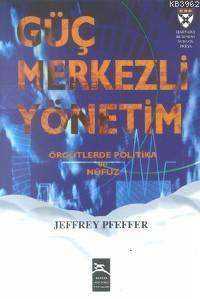 Güç Merkezli Yönetim; Örgütlerde Politika ve Nüfuz
