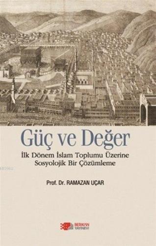 Güç ve Değer; İlk Dönem İslam Toplumu Üzerine Sosyolojik Bir Çözümleme
