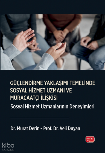 Güçlendirme Yaklaşımı Temelinde Sosyal Hizmet Uzmanı ve Müracaatçı İlişkisi;Sosyal Hizmet Uzmanlarının Deneyimleri