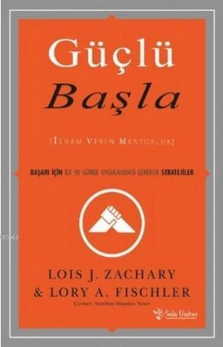 Güçlü Başla; İlham Veren Mentorluk / Başarı İçin İlk 90 Günde Uygulanması Gereken Stratejiler