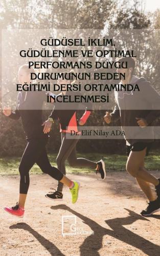 Güdüsel İklim Güdülenme ve Optimal Performans Duygu Durumunun; Beden Eğitimi Dersi Ortamında İncelenmesi