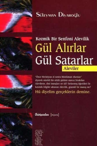 Gül Alırlar Gül Satarlar; Kozmik Bir Senfoni Alevilik
