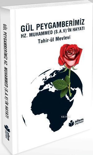 Gül Peygamberimiz; Hz. Muhammed (S.A.V)'in Hayatı