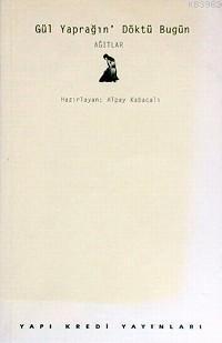 Gül Yaprağın Döktü Bugün Ağıtlar