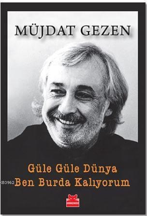 Güle Güle Dünya Ben Burda Kalıyorum