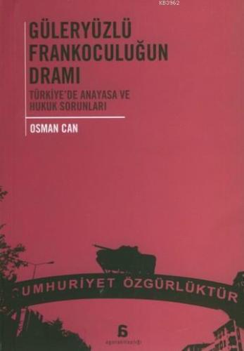 Güleryüzlü Frankoculuğun Dramı; Türkiye'de Anayasa ve Hukuk Sorunları