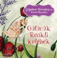 Gülücük Renkli Kelebek; Çiğdem Güneş'ten Renkli Masallar