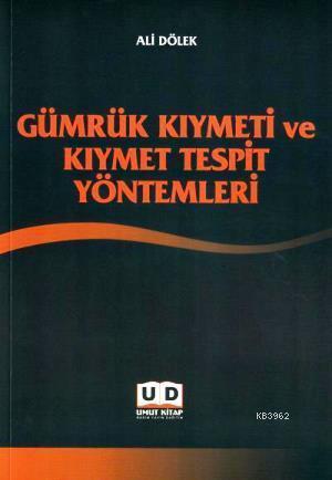 Gümrük Kıymeti ve Kıymet Tespit Yöntemleri