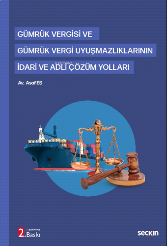 Gümrük Vergisi ve Gümrük Vergi Uyuşmazlıklarının İdari ve Adli Çözüm Yolları