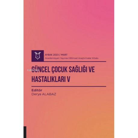 Güncel Çocuk Sağlığı ve Hastalıkları V ( Aybak 2023 Mart )