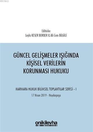 Güncel Gelişmeler Işığında Kişisel Verilerin Korunması Hukuku; Marmara Hukuk Bilimsel Toplantılar Serisi - 1 (Tarih: 17 Nisan 2019 - Yer: Haydarpaşa)