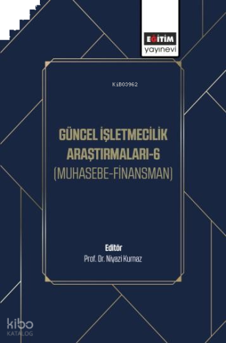 Güncel İşletmecilik Araştırmaları-6;Muhasebe-Finansman