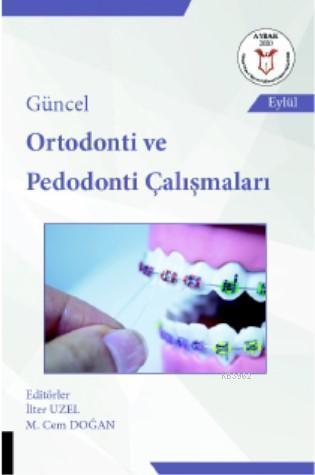 Güncel Ortodonti ve Pedodonti Çalışmaları
