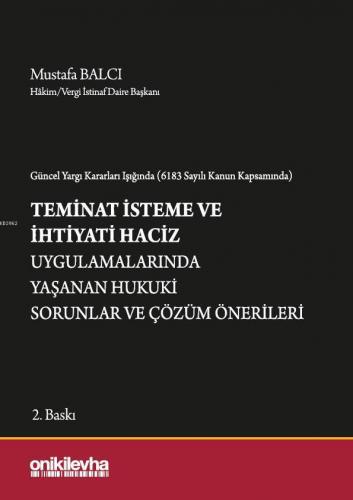 Güncel Yargı Kararları Işığında (6183 Sayılı Kanun Kapsamında) Teminat İsteme ve İhtiyati Haciz; Uygulamalarında Yaşanan Hukuki Sorunlar ve Çözüm Önerileri