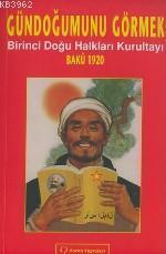 Gündoğumunu Görmek; Birinci Doğu Halkları Kurultayı (bakü 1920)