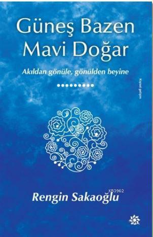 Güneş Bazen Mavi Doğar; Akıldan Gönüle, Gönülden Beyine