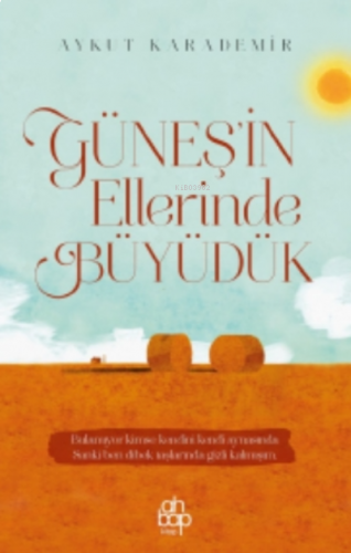 Güneş’in Ellerinde Büyüdük