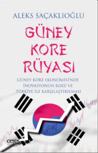 Güney Kore Rüyası ;Güney Kore Ekonomisi'nde İnovasyonun Rolü Ve Türkiye İle Karşılaştırılması