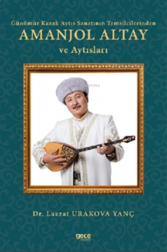 Günümüz Kazak Aytıs Sanatının Temsilcilerinden Amanjol Altay Ve Aytısları