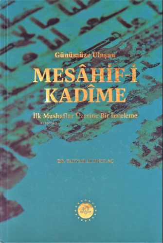 Günümüze Ulaşan Mesâhif-i Kadîme;İlk Mushaflar Üzerine Bir İnceleme