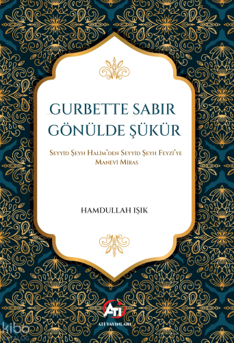 Gurbette Sabır Gönülde Şükür;Seyyid Şeyh Halim’den Seyyid Şeyh Feyzi’y