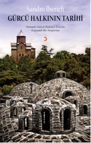 Gürcü Halkının Tarihi; Osmanlı  Gürcü ilişkileri üzerine kapsamlı bir araştırma