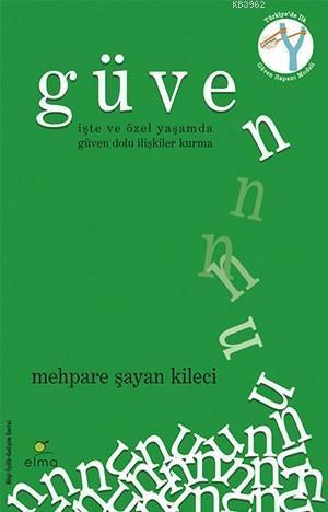 Güven; İşte ve Özel Yaşamda Güven Dolu İlişkiler Kurma