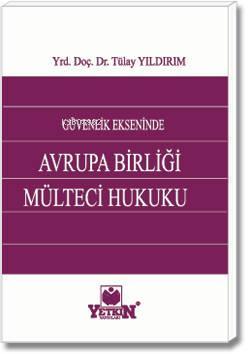 Güvenlik Ekseninde Avrupa Birliği Mülteci Hukuku