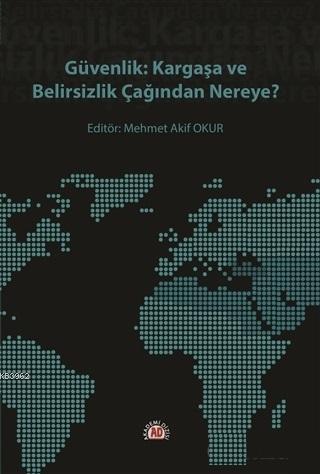 Güvenlik: Kargaşa ve Belirsizlik Çağından Nereye?