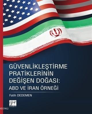 Güvenlikleştirme Pratiklerinin Değişen Doğası: ABD ve İran Örneği