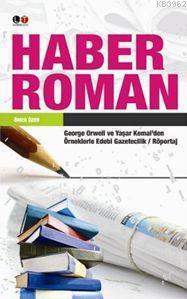 Haber Roman; George Orwell ve Yaşar Kemal'den Örneklerle Edebi Gazetecilik / Röportaj