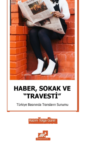 Haber, Sokak ve “Travesti” Türkiye Basınında Transların Sunumu