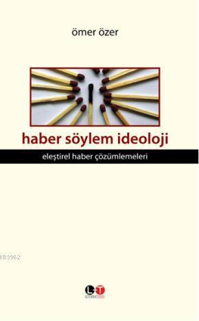 Haber Söylem İdeoloji; Eleştirel Haber Çözümlemeleri