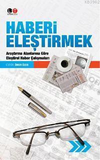 Haberi Eleştirmek; Araştırma Alanlarına Göre Eleştirel Haber Çalışmaları