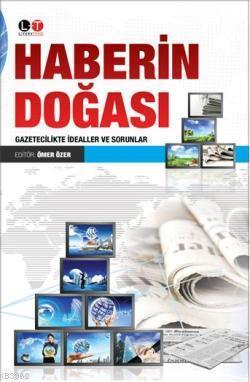 Haberin Doğası; Gazetecilikte İdealler ve Sorunlar