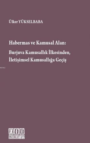 Habermas ve Kamusal Alan Burjuva Kamusallık İlkesinden, İletişimsel Kamusallığa Geçiş