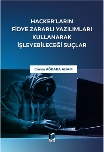 Hacker'ların Fidye Zararlı Yazılımları Kullanarak İşleyebileceği Suçlar