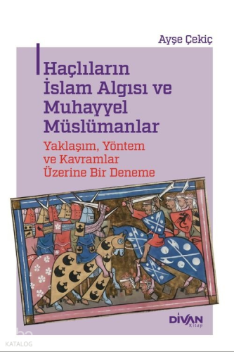 Haçlıların İslam Algısı ve Muhayyel Müslümanlar;Yaklaşım, Yöntem ve Ka