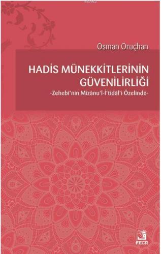 Hadis Münekkitlerinin Güvenilirliği; Zehebi'nin Mizanu'l-İ'tidal'i Özelinde