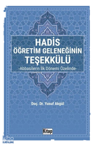 Hadis Öğretim Geleneğinin Teşekkülü - Abbasilerin İlk Dönemi Özelinde