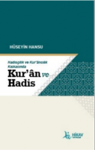 Hadisçilik ve Kur’ancılık Kıskacında; Kur'an Ve Hadis