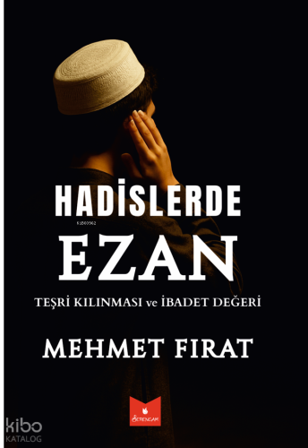 Hadislerde Ezan;Teşri Kılınması ve İbadet Değeri